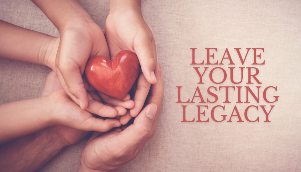 Leave your lasting legacy